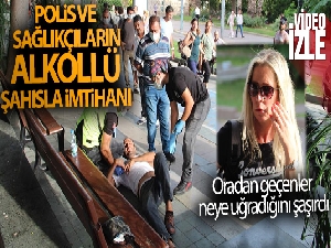 Alkollü şahsın polis ve sağlıkçılara uyku tepkisi