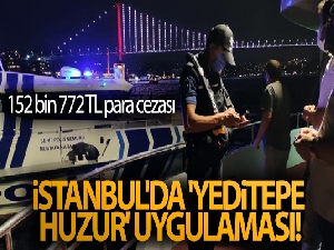 İstanbul'da 'Yeditepe Huzur' uygulaması: 152 bin 772 TL para cezası uygulandı