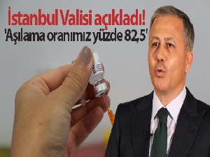 İstanbul Valisi Ali Yerlikaya: 'Aşılama oranımız yüzde 82,5'