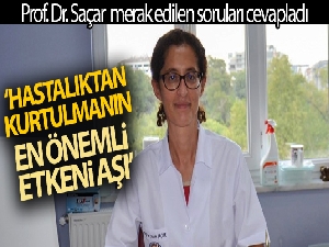 Aşı hakkında merak edilen soruları yanıtlayan Prof. Dr. Saçar'dan ‘Aşı olun' çağrısı