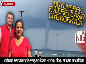 Hortum esnasında yaşadıkları korku dolu anları anlattılar