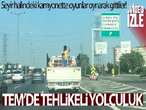 TEM'de kamyonet kasasındaki çocukların tehlikeli yolculuğu