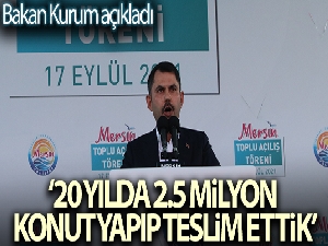 Bakan Kurum: '20 yılda 2.5 milyon konut yapıp teslim ettik'