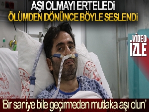 Aşı olmayı erteledi, korona virüs sebebi ile ölümden dönünce böyle seslendi