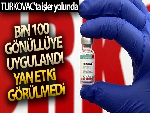 TURKOVAC'ta işler yolunda; bin 100 gönüllüye uygulandı, yan etki görülmedi