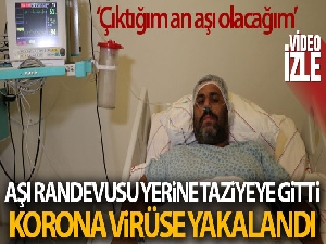 Aşı randevusu yerine taziyeye gitti, korona virüse yakalandı