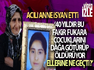 Evlat hasreti çeken anne HDP ve PKK'ya isyan etti