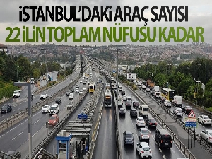 İstanbul'daki araç sayısı 22 ilin toplam nüfusu kadar