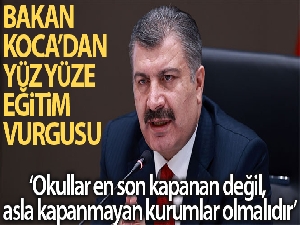 Bakan Koca: 'Bilim Kurulumuz okulların en son kapanan değil, asla kapanmayan kurumlar olması konusunda ısrarlıdır'