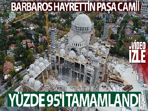 Barbaros Hayrettin Paşa Camii'nin kaba inşaatının yüzde 95'i tamamlandı
