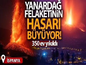 Kanarya Adaları'ndaki yanardağ felaketinde 350 ev yıkıldı