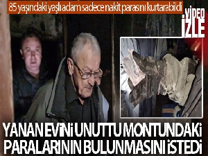 Çıkan yangında itfaiye ekiplerinden paralarını bulmalarını istedi