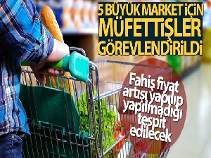 5 büyük zincir market için müfettişler görevlendirildi