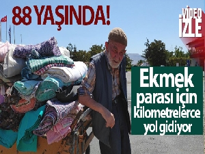 88 yaşındaki çerçici ekmek parası için kilometrelerce yol gidiyor