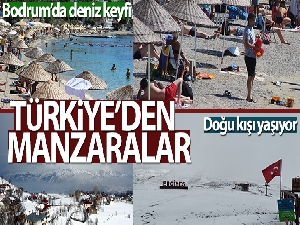 Bodrum'da deniz keyfi, Doğu'da kar kabusu