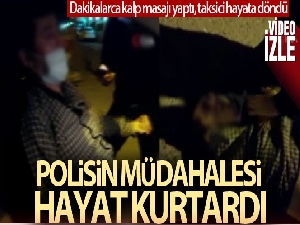 Dakikalarca kalp masajı yapan kahraman polis, taksicinin hayatını kurtardı