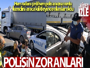 Radara giren sürücü dur ihtarına uymadı, polis aracına vurup kendini araca kilitledi