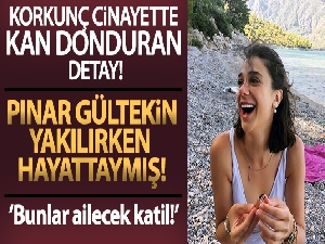 Pınar Gültekin cinayetinde kan donduran detay!