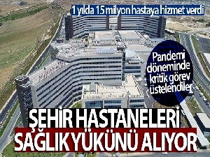 Şehir hastaneleri sağlık yükünü alıyor