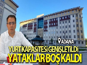 Adana'da yurt kapasitesi genişletildi, yataklar boş kaldı