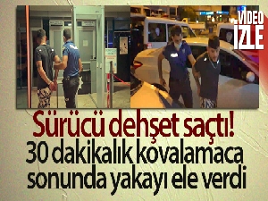 Alanya'da dehşet saçan sürücü 30 dakikalık kovalamaca sonunda yakayı ele verdi