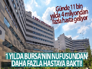 Bursa Şehir Hastanesi bir yılda Bursa'nın nufusundan daha fazla hastaya baktı