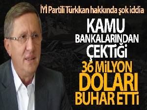İYİ Partili Türkkan hakkında şok iddia: '36 milyon doları batırdı'