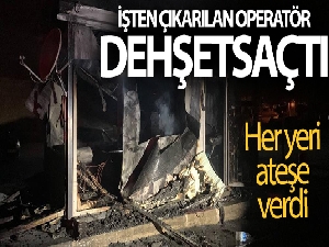 İşten çıkarılan operatör, iş makinesi ve kulübeyi ateşe verdi