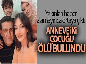 Hatay'da anne ve 2 çocuğu evlerinde ölü bulundu