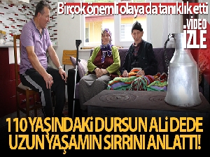 110 yaşındaki Dursun Ali dede uzun yaşamın sırrını her gün yediği bir kaşık tereyağına bağlıyor