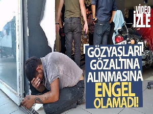 Hırsızlık şüphelisinin gözyaşları gözaltına alınmasına engel olamadı