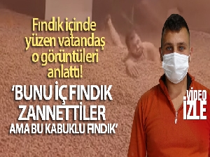 Fındık içinde yüzen vatandaş o görüntüleri anlattı