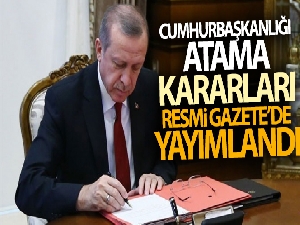 Cumhurbaşkanlığı Atama Kararları Resmi Gazete'de yayımlandı