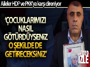 Evlat nöbetindeki acılı baba evladını PKK'dan almakta kararlı