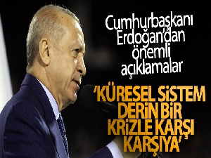 Cumhurbaşkanı Erdoğan: 'Küresel sistem derin bir krizle karşı karşıya'