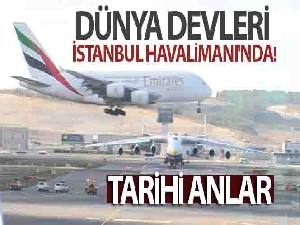 Dünya devleri İstanbul Havalimanı'nda