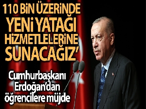 Cumhurbaşkanı Erdoğan: '110 bin üzerinde yeni yatağı öğrencilerimizin hizmetine sunacağız'