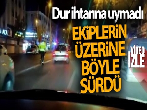 Ankara'da ‘dur' ihtarına uymayan sürücü polis ekiplerinin üzerine sürerek kaçtı