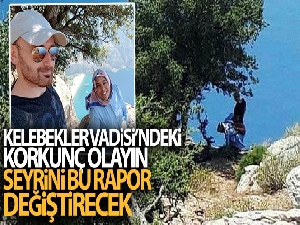 Kelebekler Vadisi'ndeki şüpheli ölümün seyrini bu rapor değiştirecek