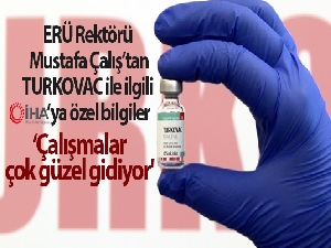 Rektör Çalış: 'Yerli aşıda Faz-3 çalışmaları çok güzel gidiyor'