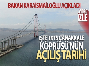 Bakan Karaismailoğlu: '1915 Çanakkale Köprüsü'nün açılışını 18 Mart 2022'de gerçekleştireceğiz'