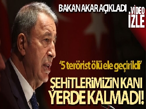 Milli Savunma Bakanı Akar: 'Kahraman silah arkadaşımızı şehit eden 5 terörist silahları ile birlikte ölü ele geçirildi'