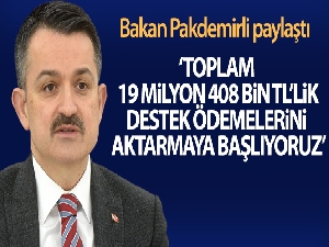 Bakan Pakdemirli: “Toplam 19 milyon 408 bin TL'lik destek ödemelerini üreticilerimizin hesaplarına aktarmaya başlıyoruz”