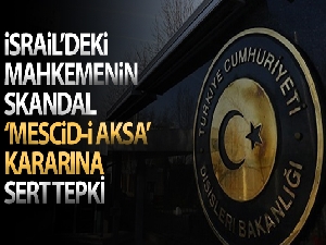 Dışişleri Bakanlığı'ndan İsrail'deki mahkemenin Mescid-i Aksa kararına tepki