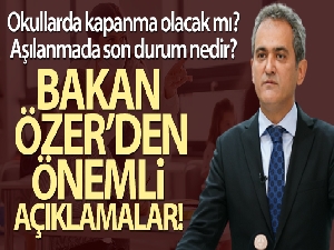 Milli Eğitim Bakanı Özer, pandeminin son durumunu değerlendirdi