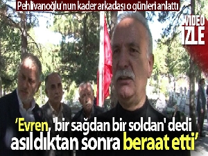 Evren, 'bir sağdan bir soldan' dedi, asıldıktan sonra beraat etti