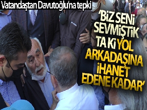 Vatandaştan Davutoğlu'na tepki: 'Biz seni sevmiştik, ta ki yol arkadaşına ihanet edene kadar'
