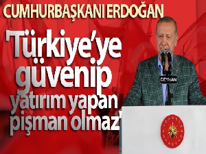 Cumhurbaşkanı Erdoğan: 'Türkiye'ye güvenip yatırım yapan pişman olmaz'