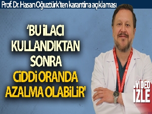 Prof. Dr. Oğuztürk: 'Bu ilaçtan sonra karantinada kalma sürelerinde ciddi oranda azalma durumu söz konusu olabilir'