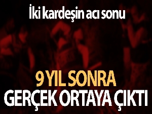 Kayıp iki kardeşin cesedi 9 yıl sonra bulundu